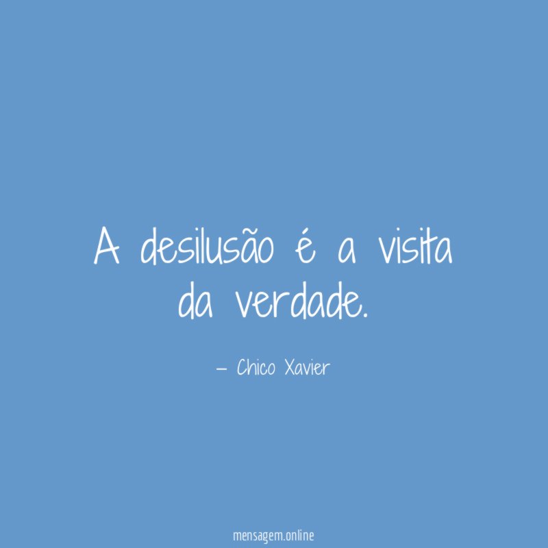 A desilusão é a visita da verdade