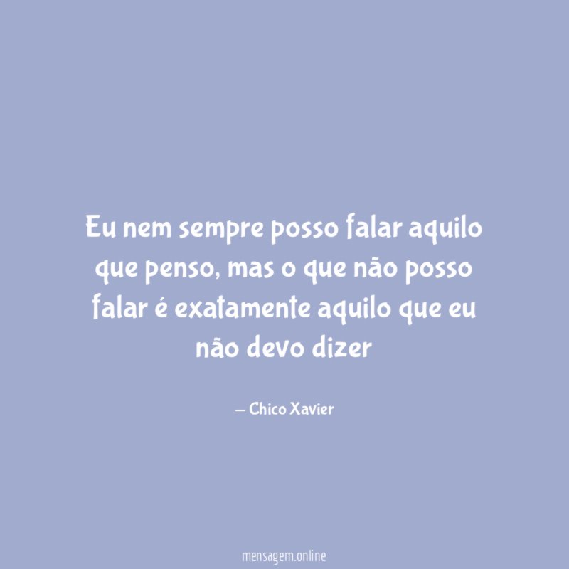 Eu nem sempre posso falar aquilo que penso