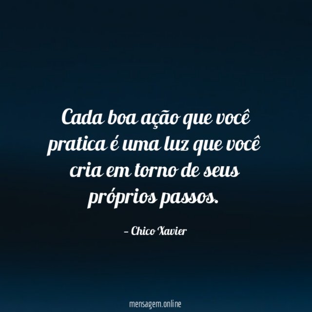 Cada boa ação que você pratica é uma