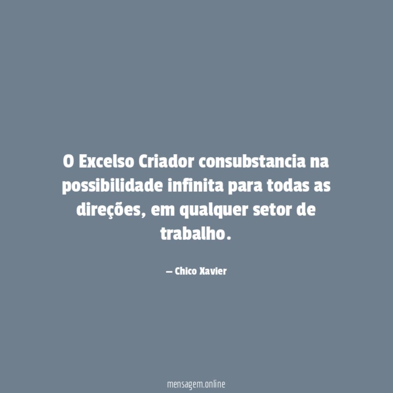 O Excelso Criador consubstancia na possibilidade infinita para todas as direções