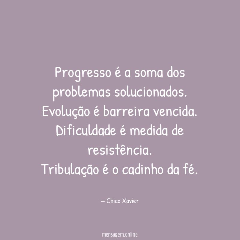Progresso é a soma dos problemas solucionados