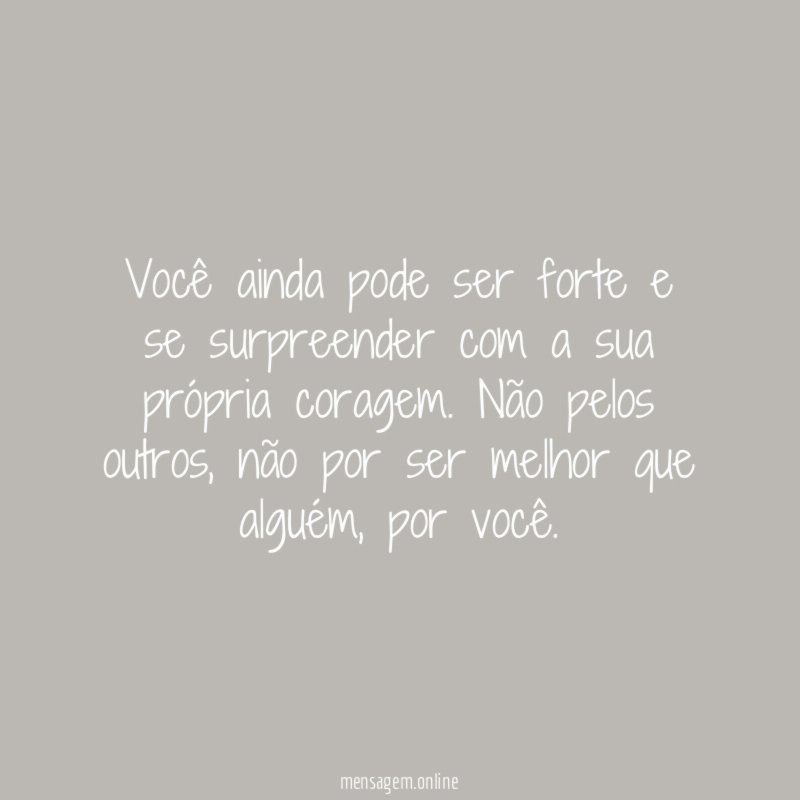 Você ainda pode ser forte e se surpreender