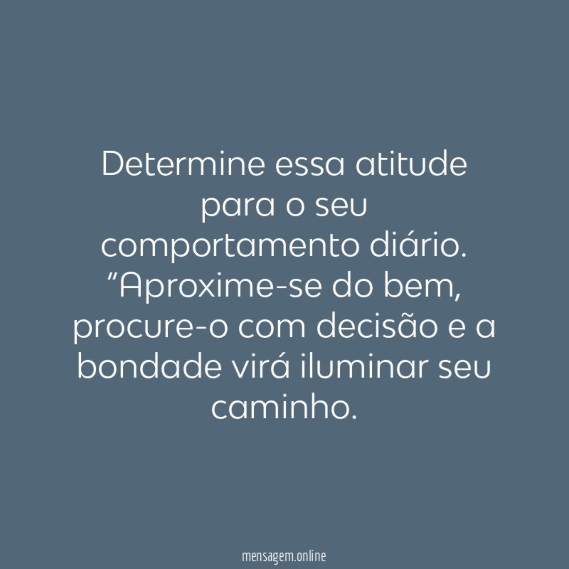 Determine essa atitude para o seu comportamento diário