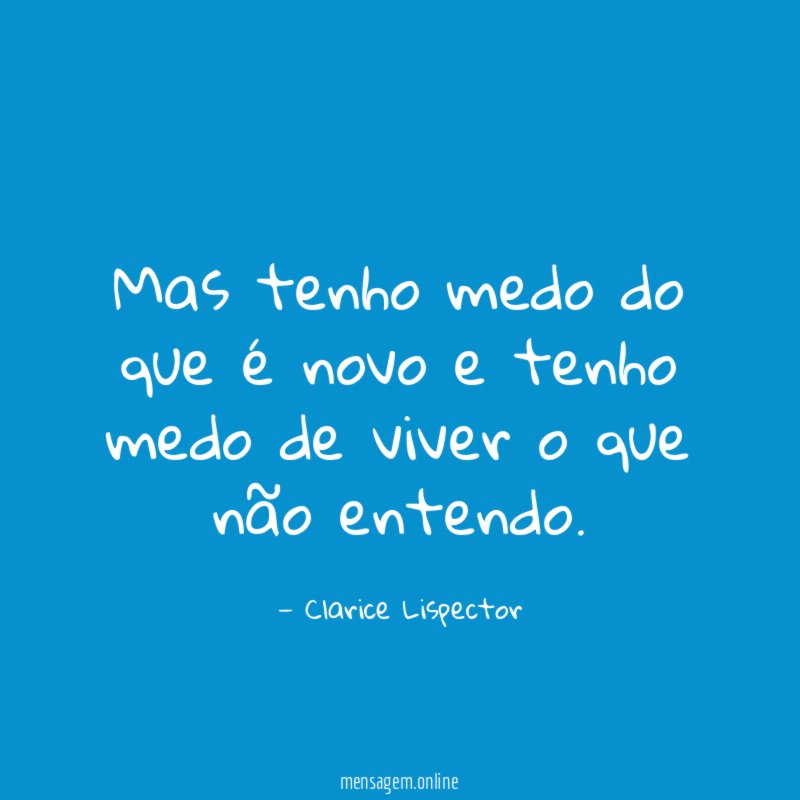 Mas tenho medo do que é novo