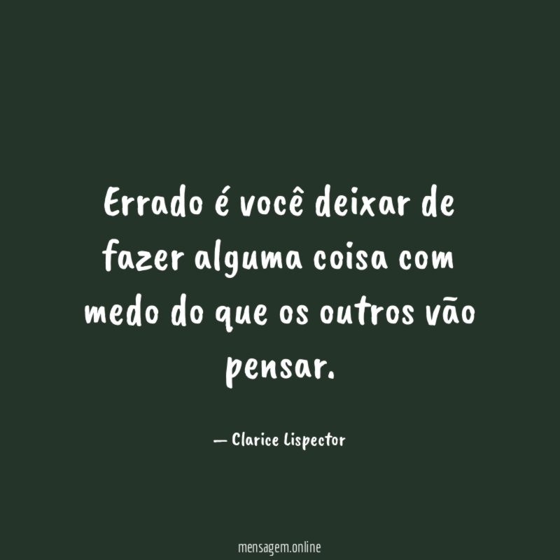 Errado é você deixar de fazer alguma coisa