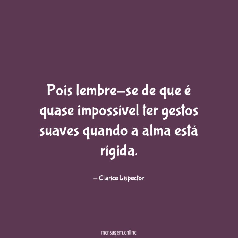 Pois lembre-se de que é quase impossível ter