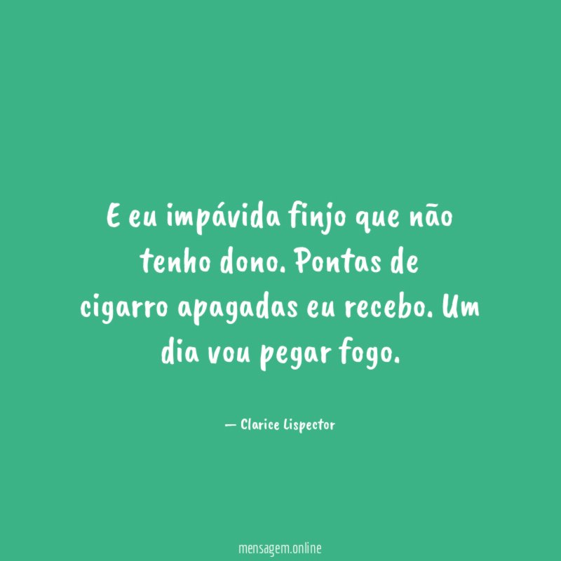 E eu impávida finjo que não tenho dono