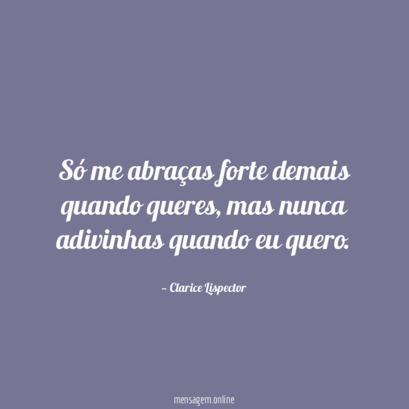 Só me abraças forte demais quando queres