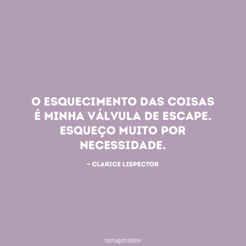 O esquecimento das coisas é minha válvula de escape