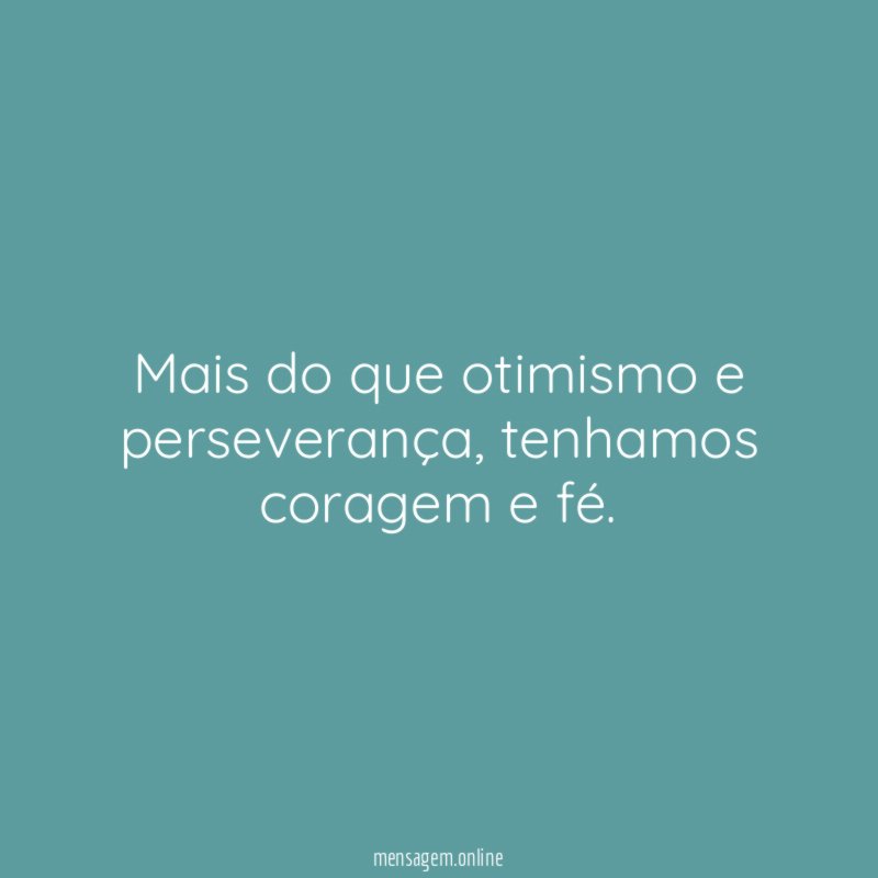 Mais do que otimismo e perseverança
