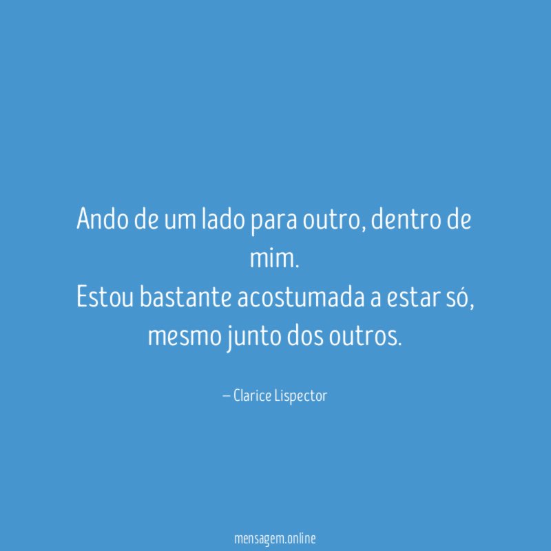 Ando de um lado para outro, dentro de mim.