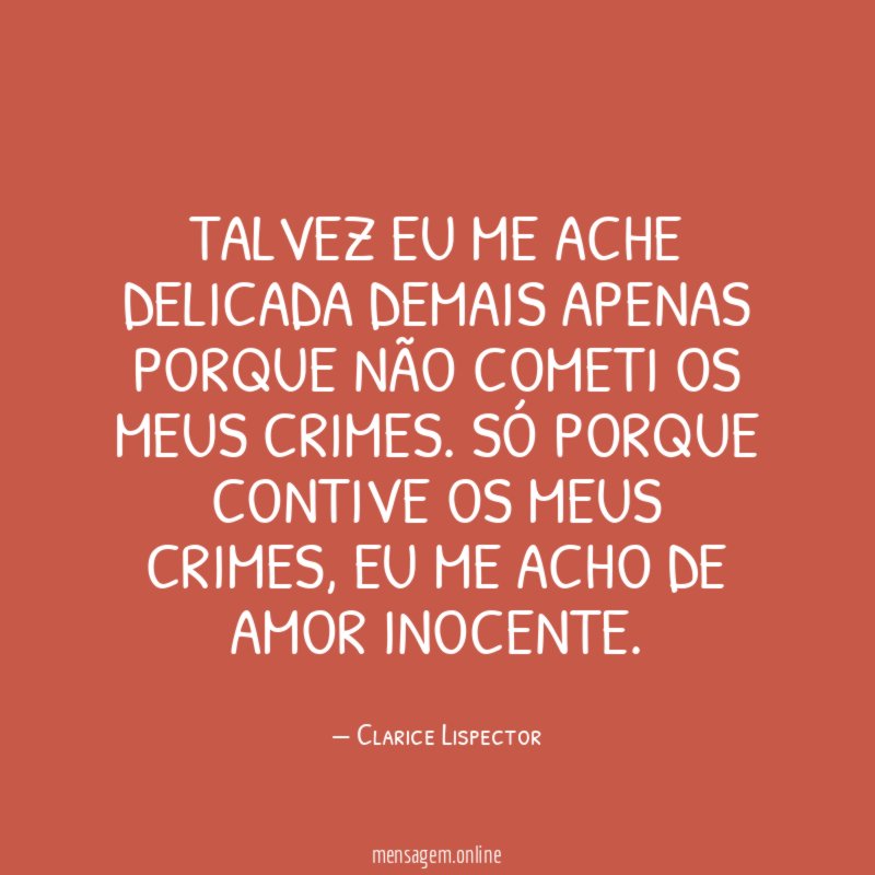 Talvez eu me ache delicada demais apenas porque