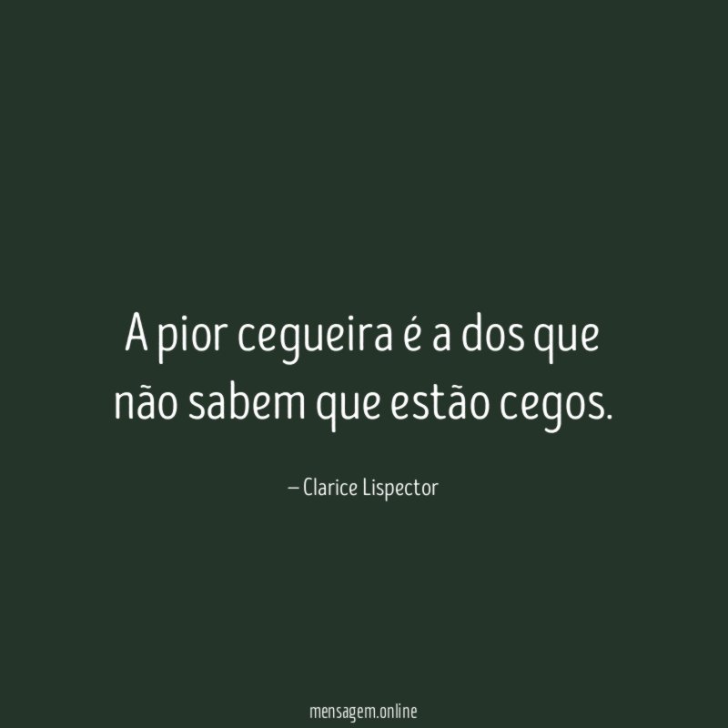 A pior cegueira é a dos que não