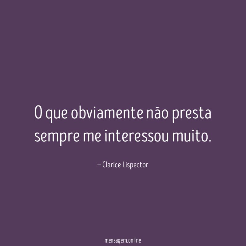 O que obviamente não presta sempre me interessou muito