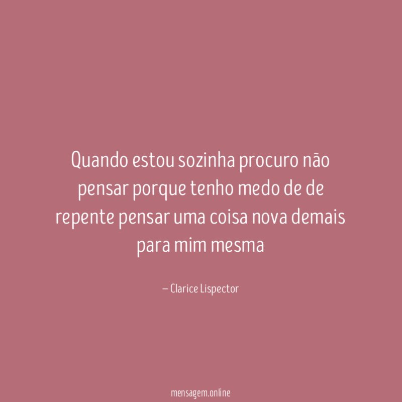 Quando estou sozinha procuro não pensar porque tenho