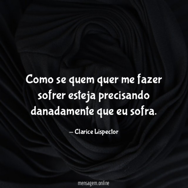 Como se quem quer me fazer sofrer esteja