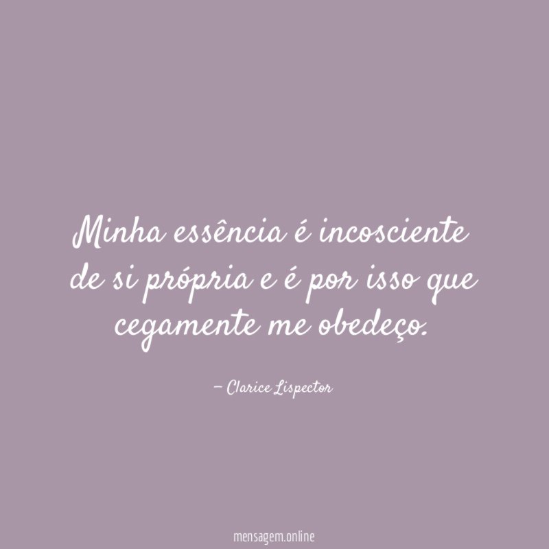 Minha essência é incosciente de si própria