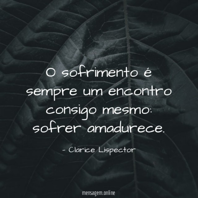 O sofrimento é sempre um encontro consigo mesmo