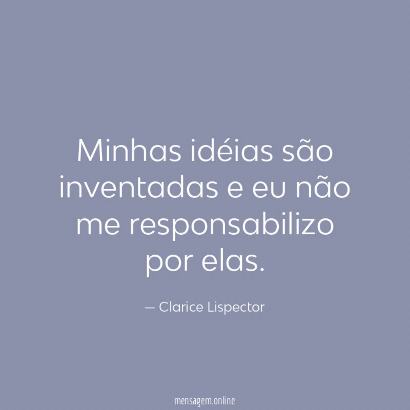 Minhas idéias são inventadas e eu não me