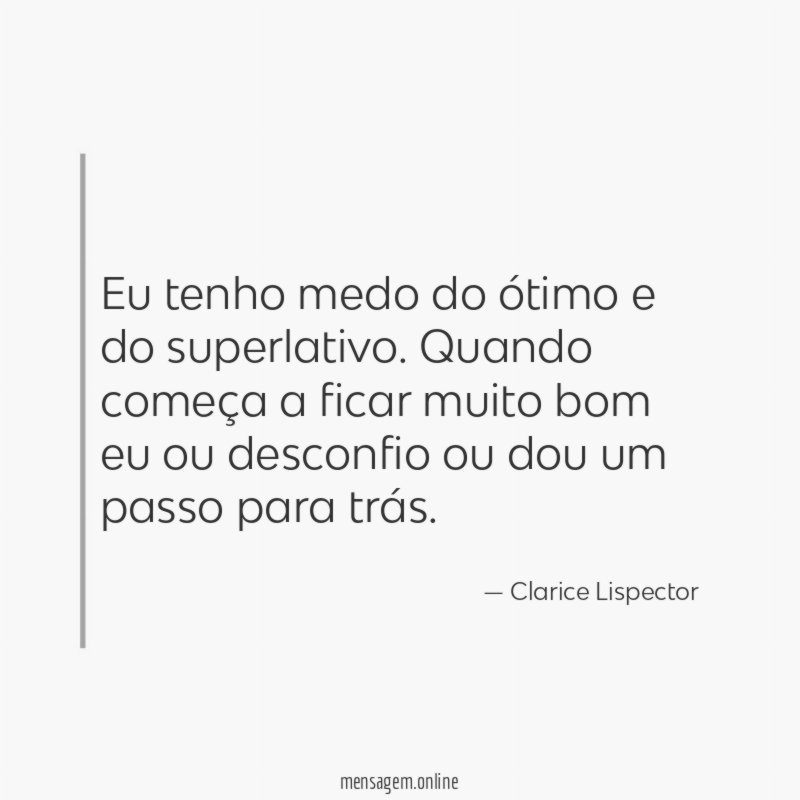 Eu tenho medo do ótimo e do superlativo
