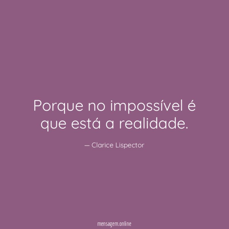 Porque no impossível é que está a realidade