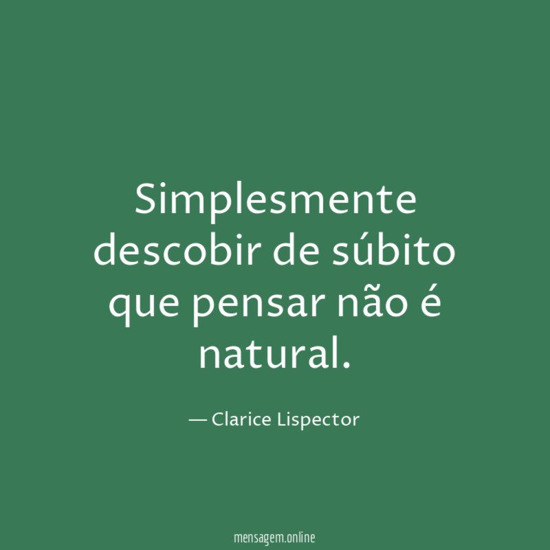 Simplesmente descobir de súbito que pensar não é natural