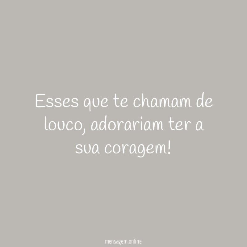 Esses que te chamam de louco