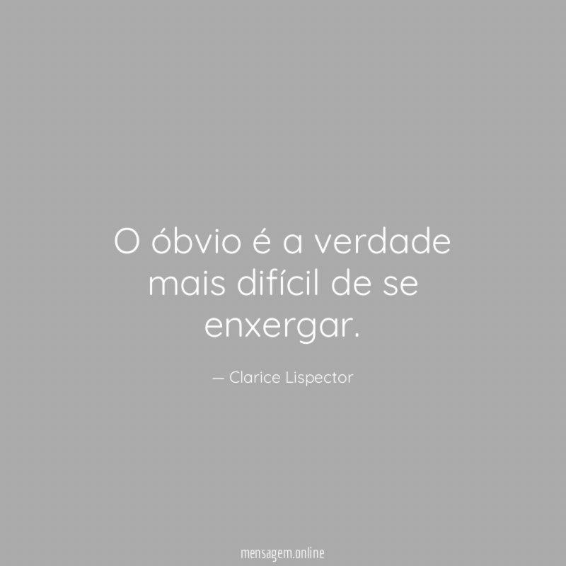 O óbvio é a verdade mais difícil de se enxergar