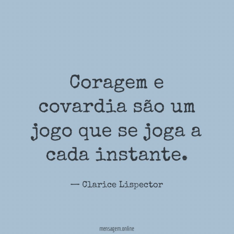 Coragem e covardia são um jogo que se
