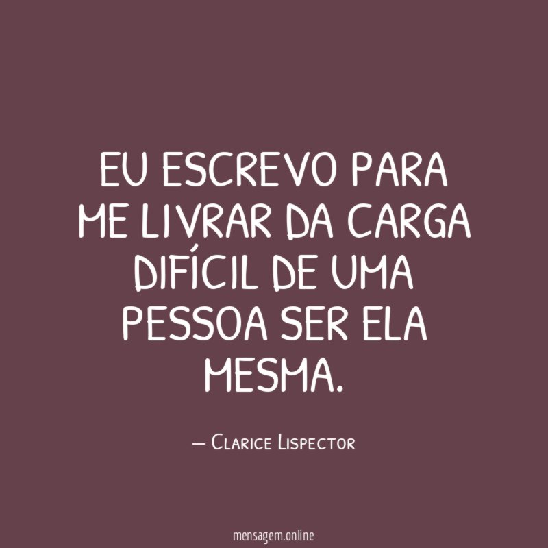 Eu escrevo para me livrar da carga difícil