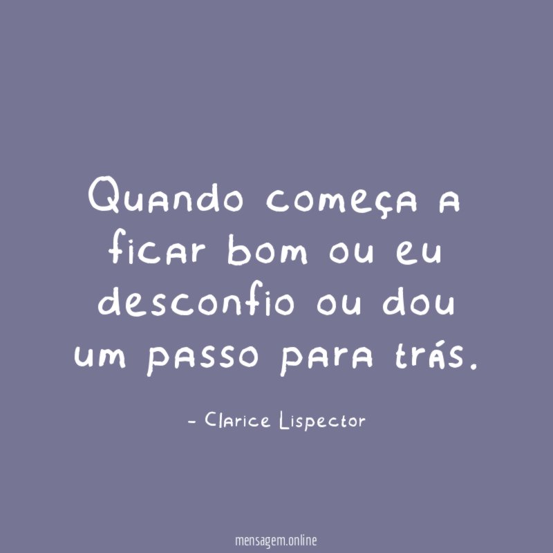 Quando começa a ficar bom ou eu desconfio