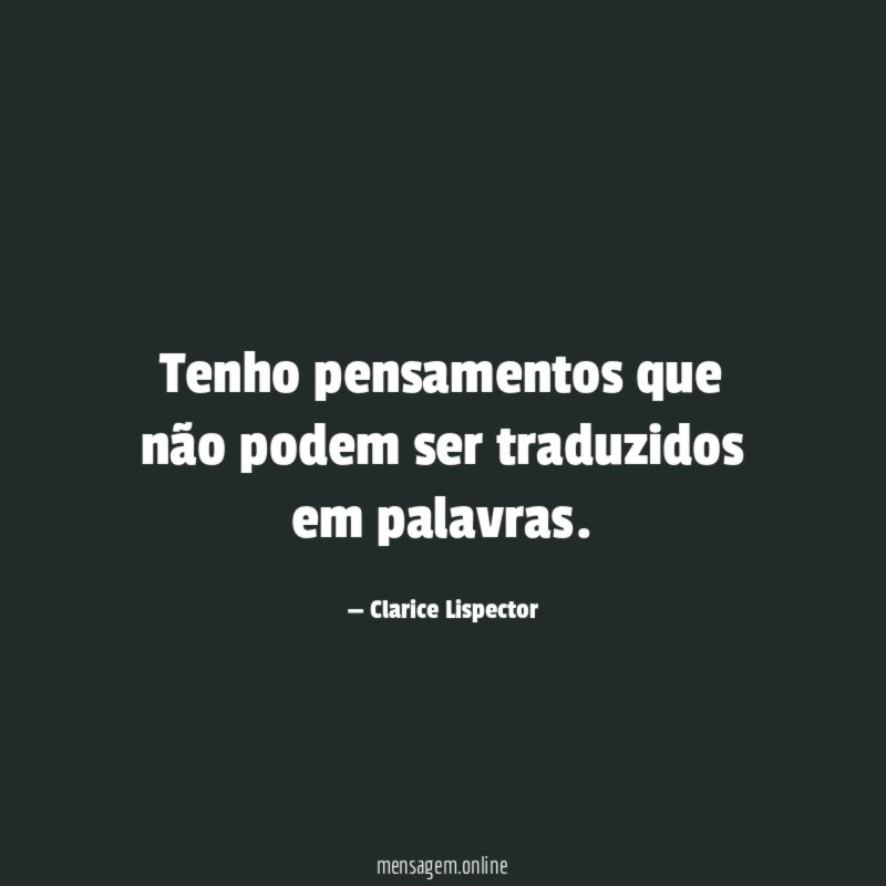 Tenho pensamentos que não podem ser traduzidos em palavras