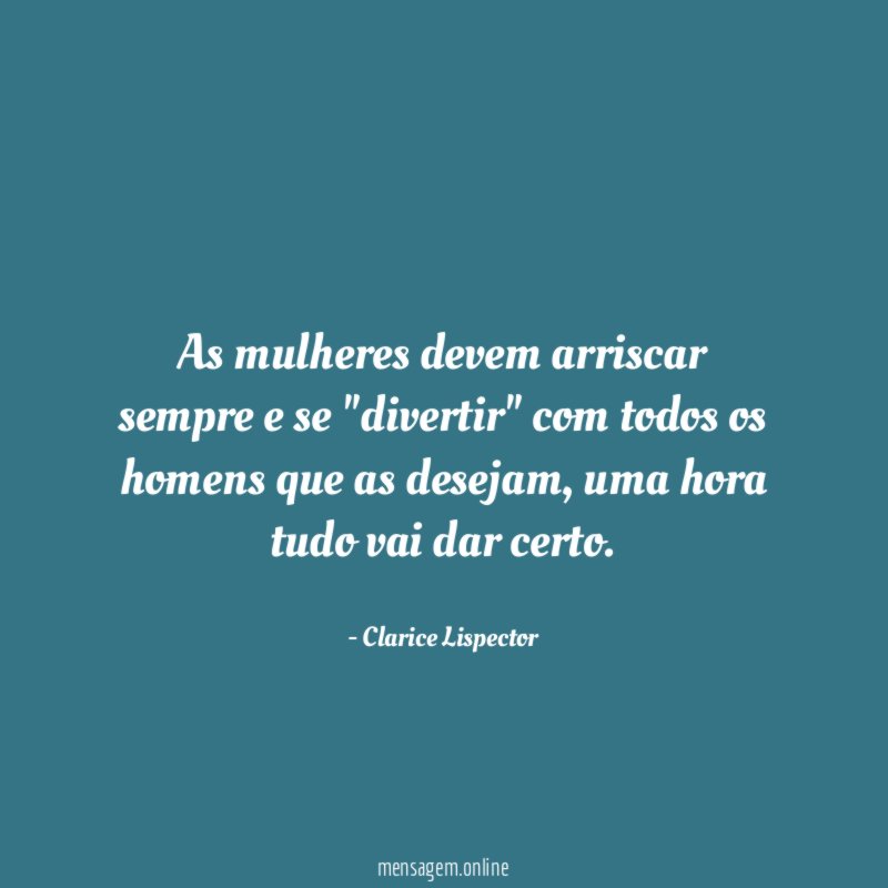 As mulheres devem arriscar sempre e se "divertir"