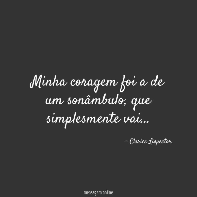 Minha coragem foi a de um sonâmbulo