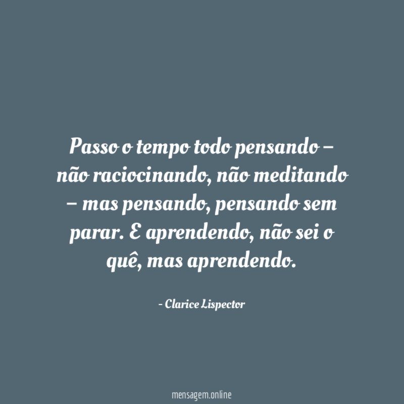 Passo o tempo todo pensando – não raciocinando