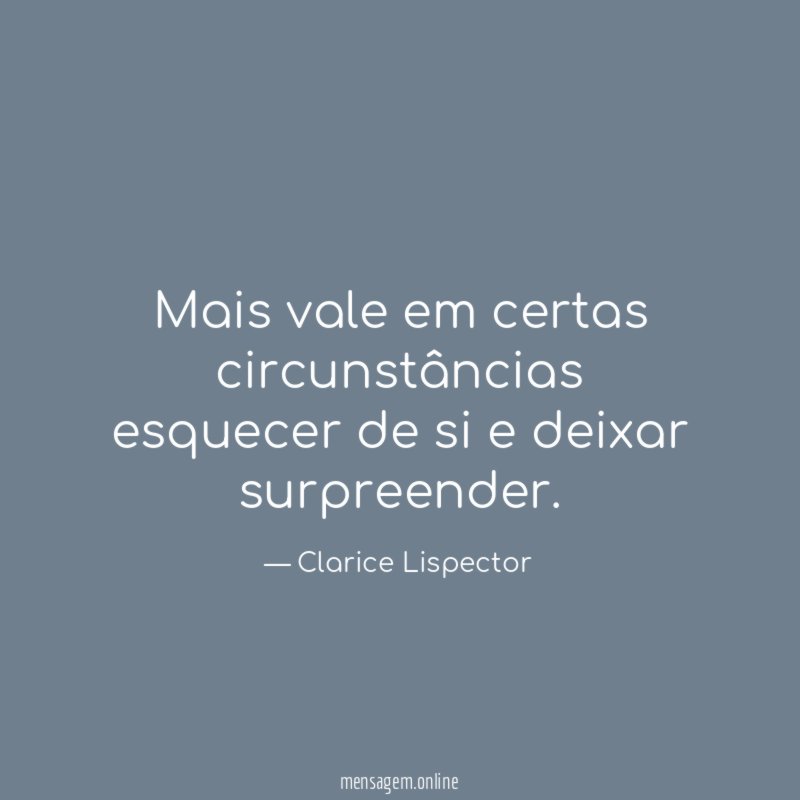 Mais vale em certas circunstâncias esquecer de si e deixar surpreender