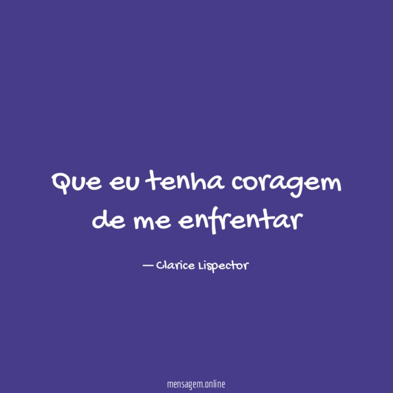 Que eu tenha coragem de me enfrentar