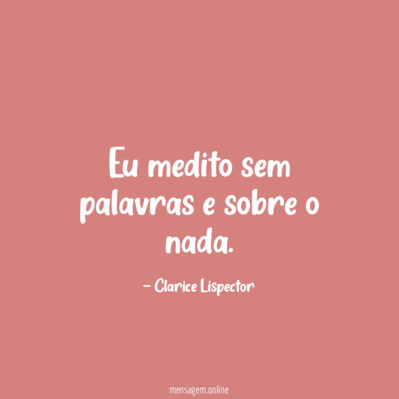 Eu medito sem palavras e sobre o nada