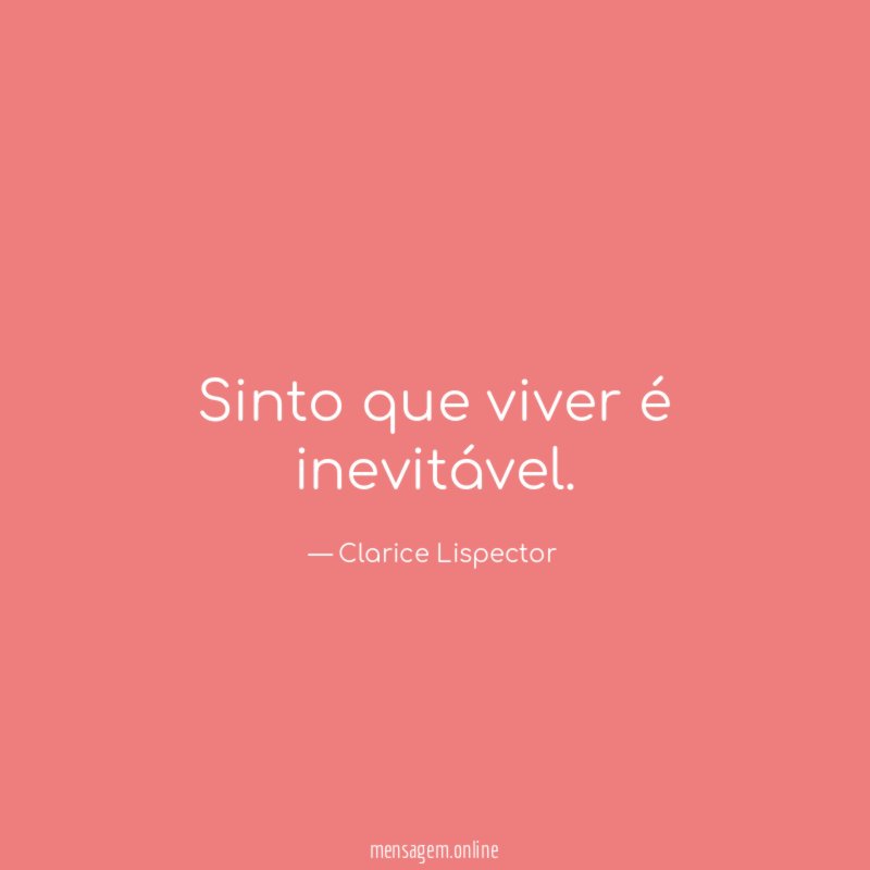 Sinto que viver é inevitável