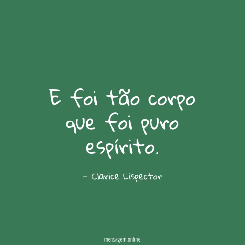 E foi tão corpo que foi puro espírito