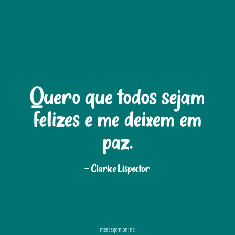 Quero que todos sejam felizes e me deixem em paz