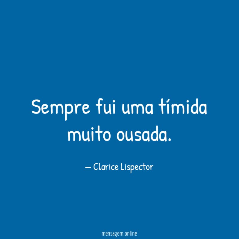 Sempre fui uma tímida muito ousada