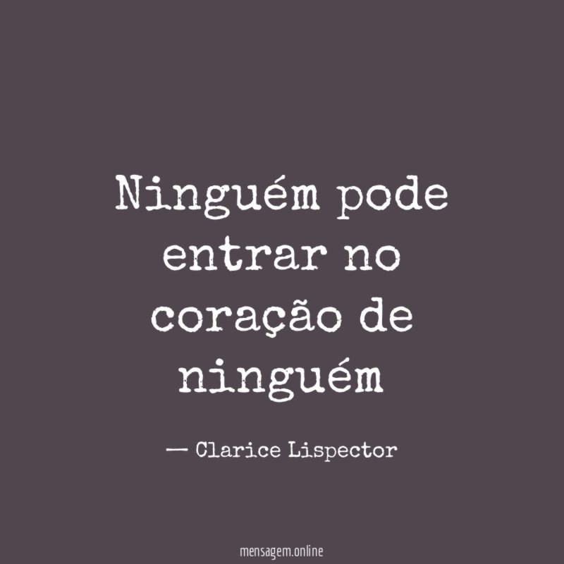 Ninguém pode entrar no coração de ninguém