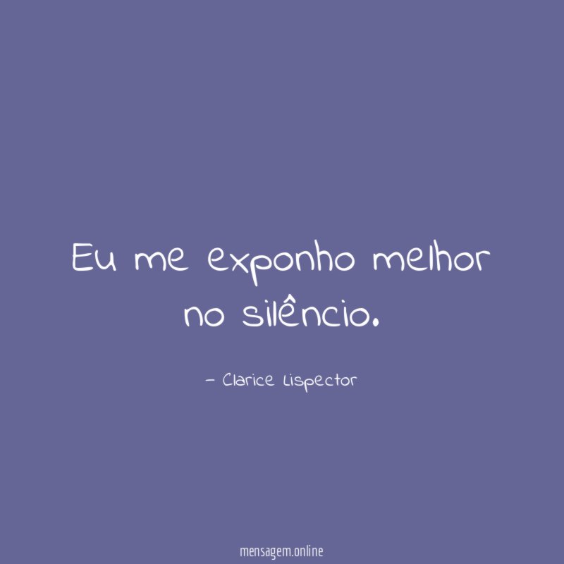 Eu me exponho melhor no silêncio