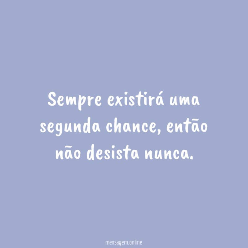 Sempre existirá uma segunda chance