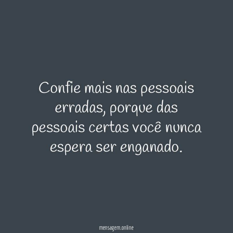 Confie mais nas pessoais erradas