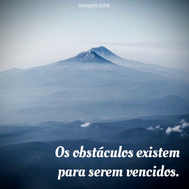 Os obstáculos existem para serem vencidos