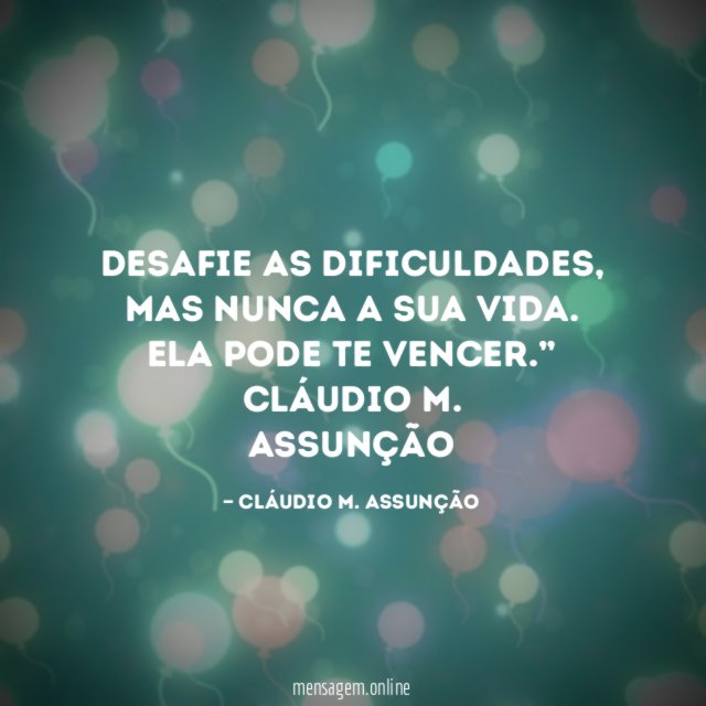 Desafie as dificuldades