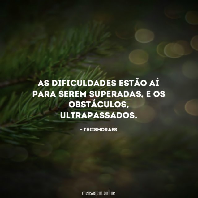 As dificuldades estão aí para serem superadas