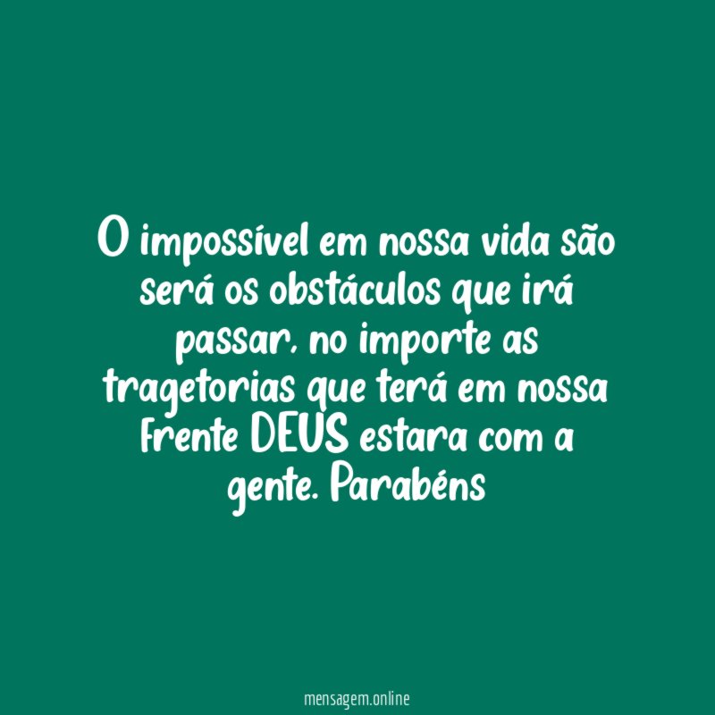 O impossível em nossa vida são será os